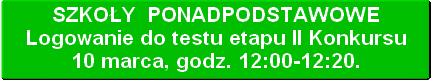 Kliknij, aby zalogować się do testu dla szkół ponadpodstawowych etapu drugiego Konkursu.